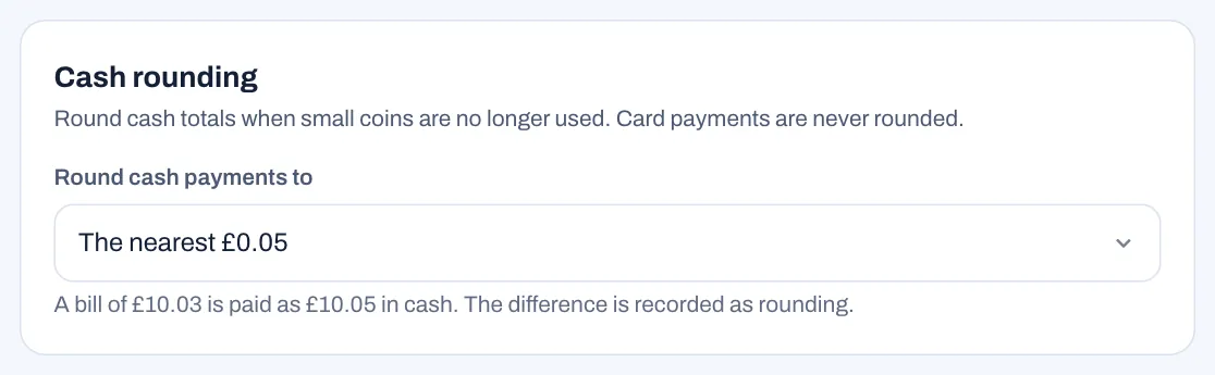 The Cash rounding setting with Round cash payments to set to The nearest £0.05, and the example "A bill of £10.03 is paid as £10.05 in cash. The difference is recorded as rounding."